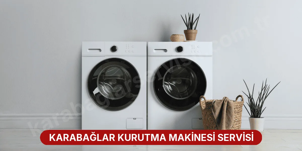 Karabağlar Kurutma Makinesi Servisi